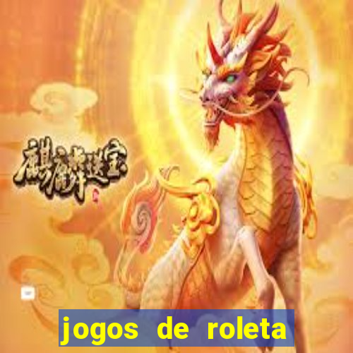 jogos de roleta valendo dinheiro