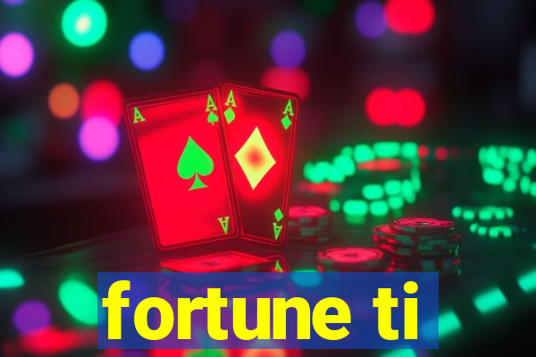 fortune ti