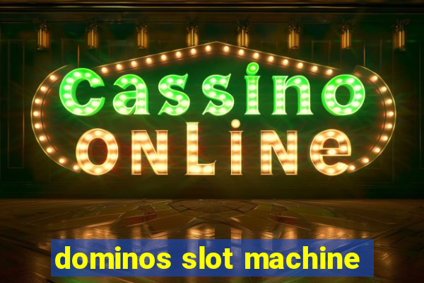 dominos slot machine