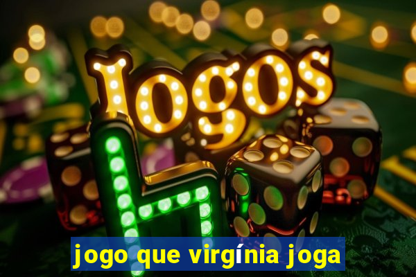 jogo que virgínia joga