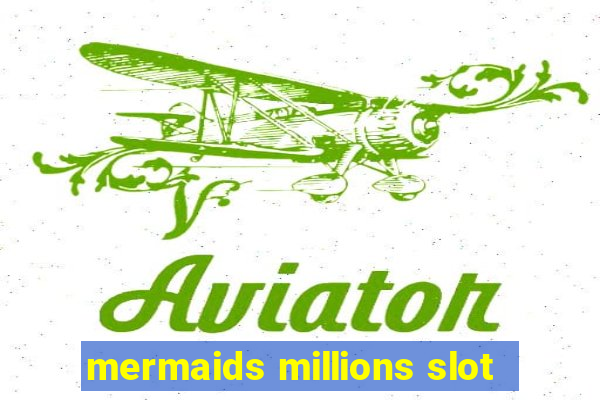 mermaids millions slot