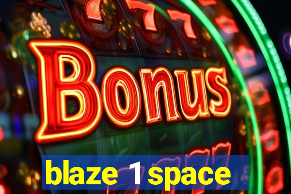 blaze 1 space