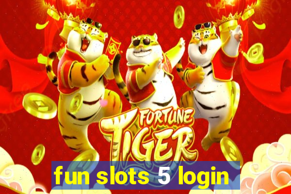 fun slots 5 login