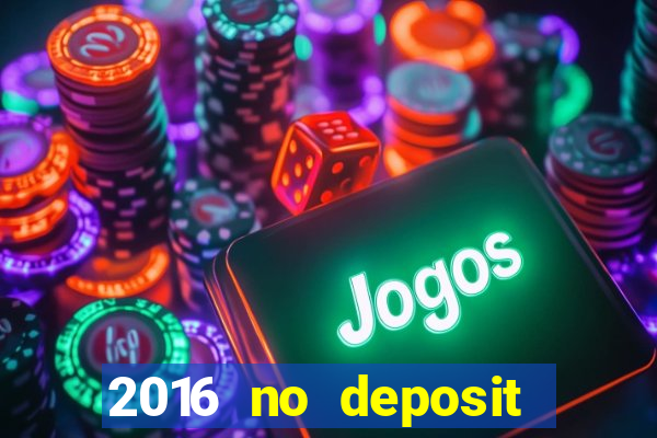 2016 no deposit bonus casinos