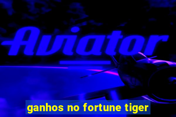 ganhos no fortune tiger