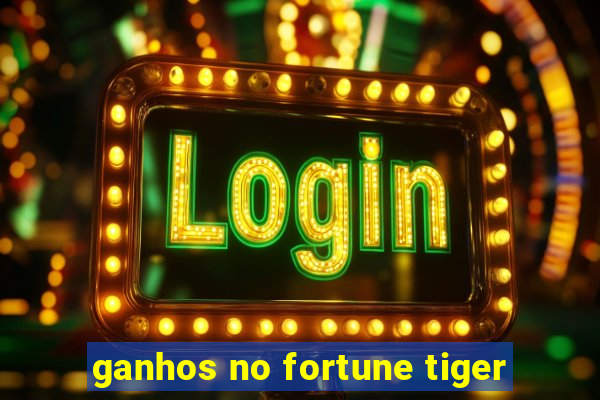 ganhos no fortune tiger