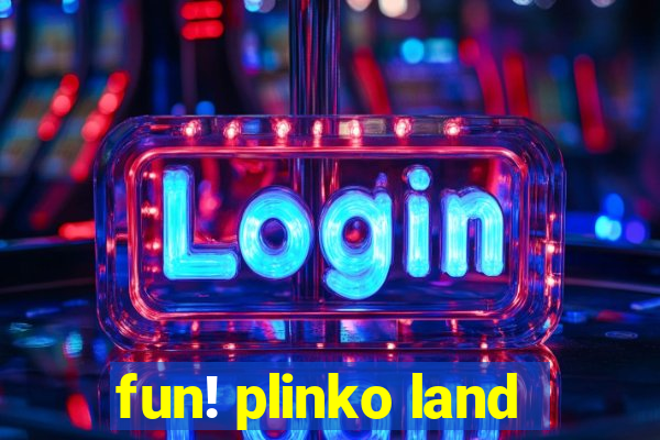 fun! plinko land