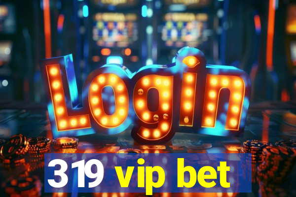 319 vip bet