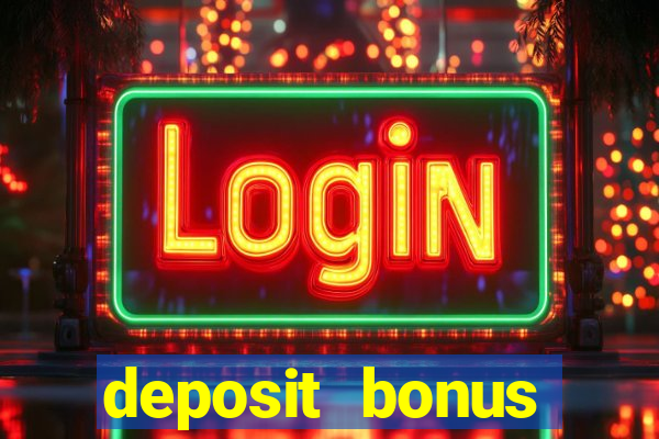 deposit bonus online casinos