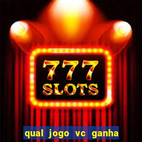 qual jogo vc ganha dinheiro de verdade