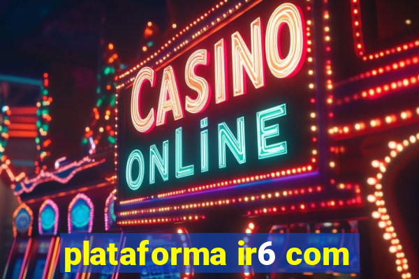 plataforma ir6 com