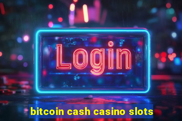 bitcoin cash casino slots