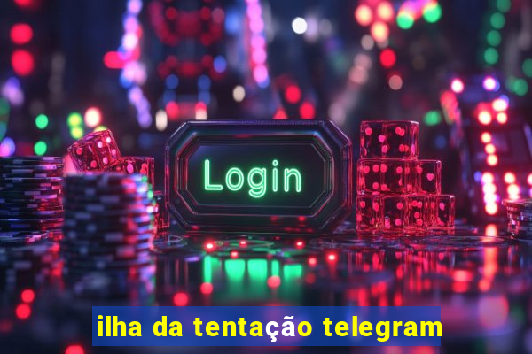 ilha da tentação telegram