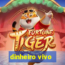 dinheiro vivo