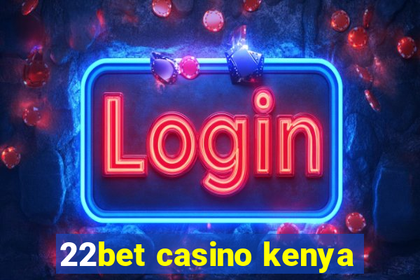 22bet casino kenya