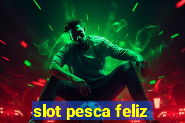 slot pesca feliz