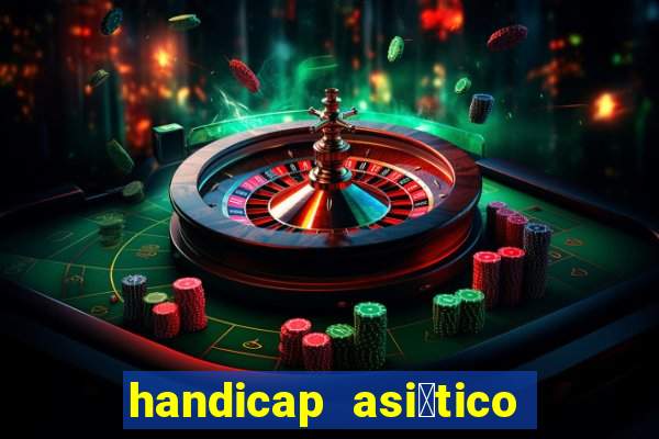 handicap asi谩tico 0.0 0 5