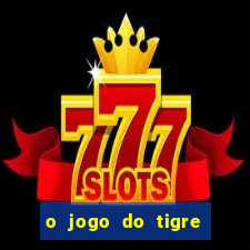 o jogo do tigre é seguro