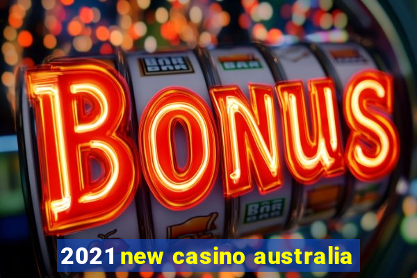 2021 new casino australia