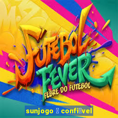 sunjogo 茅 confi谩vel