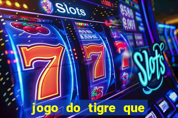 jogo do tigre que d谩 b么nus