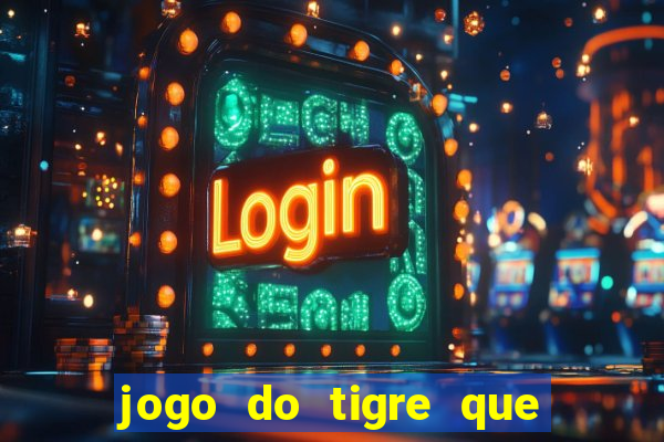 jogo do tigre que d谩 b么nus