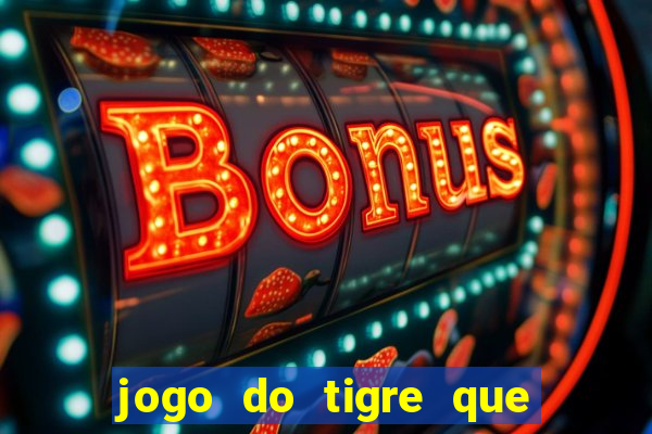 jogo do tigre que d谩 b么nus