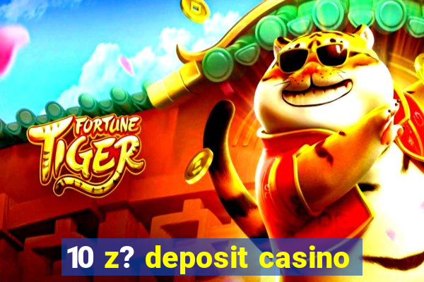 10 z? deposit casino