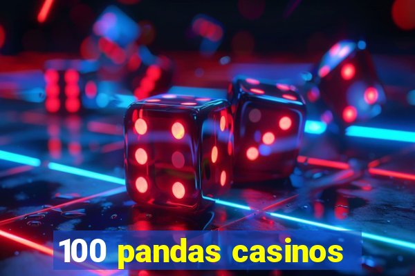 100 pandas casinos