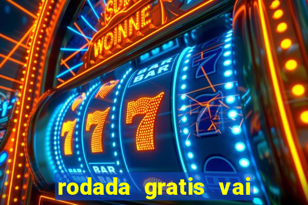 rodada gratis vai de bet