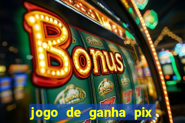 jogo de ganha pix na hora