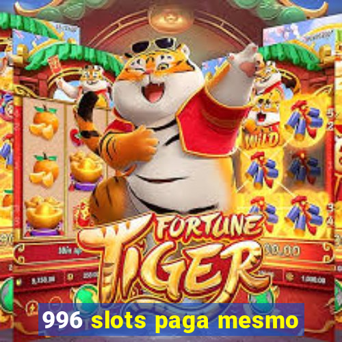 996 slots paga mesmo