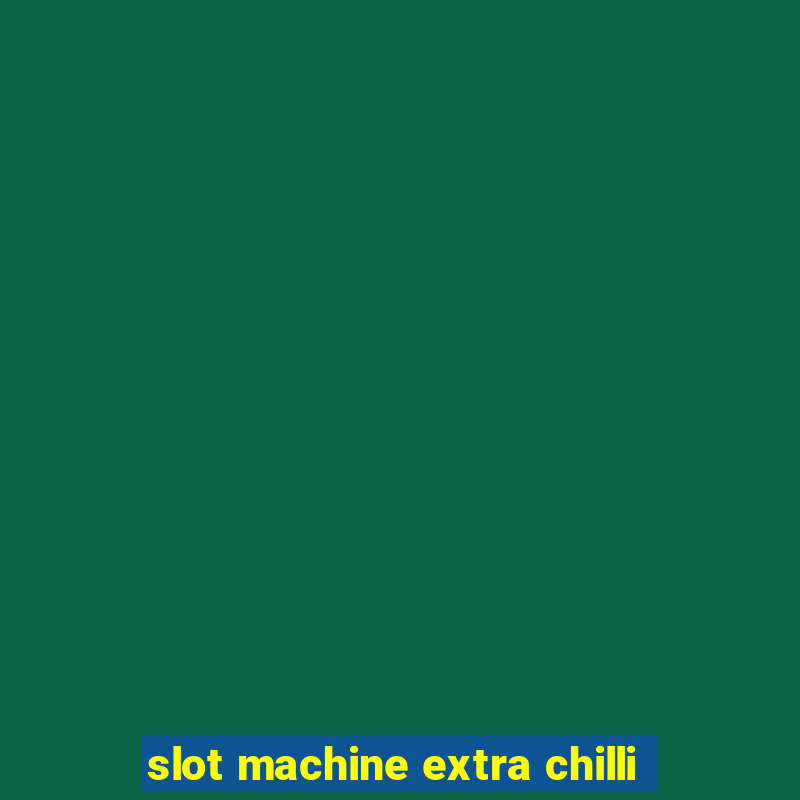 slot machine extra chilli