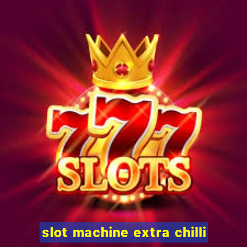 slot machine extra chilli