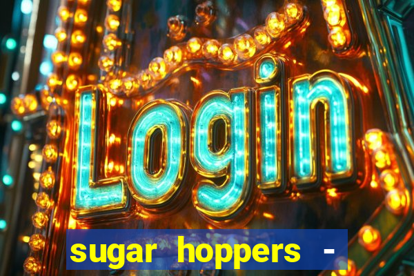 sugar hoppers - coin 777 start