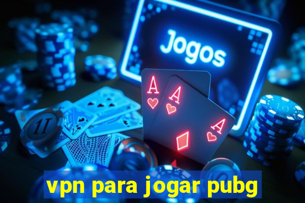 vpn para jogar pubg