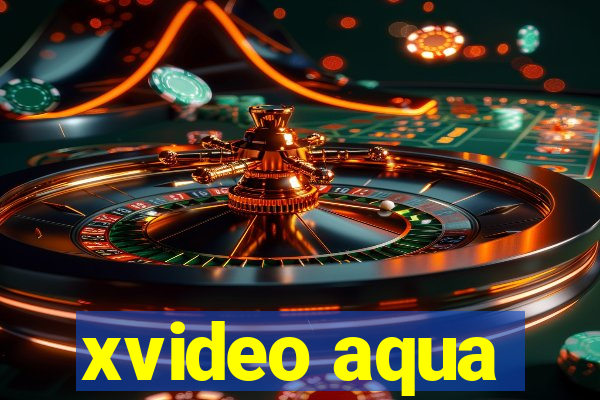 xvideo aqua