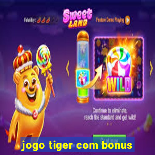 jogo tiger com bonus