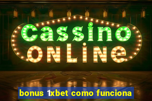 bonus 1xbet como funciona