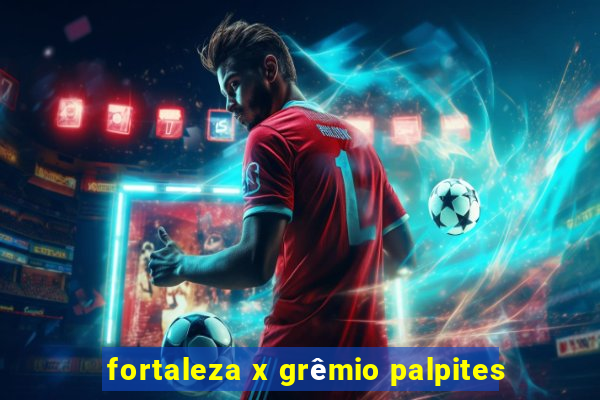 fortaleza x grêmio palpites