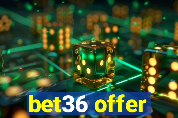 bet36 offer