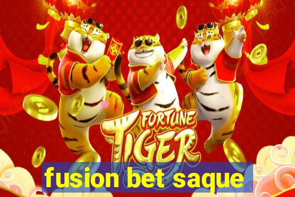 fusion bet saque