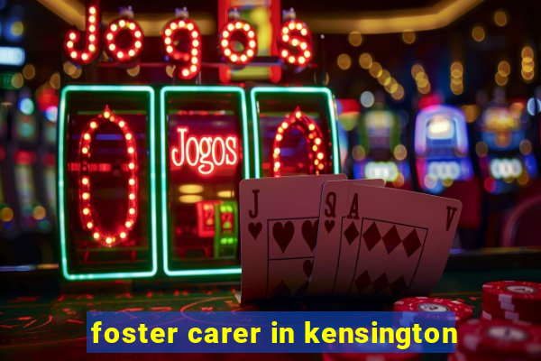 foster carer in kensington