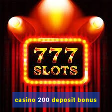 casino 200 deposit bonus