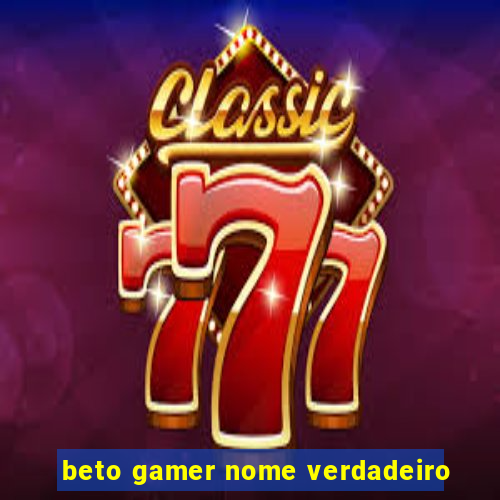 beto gamer nome verdadeiro