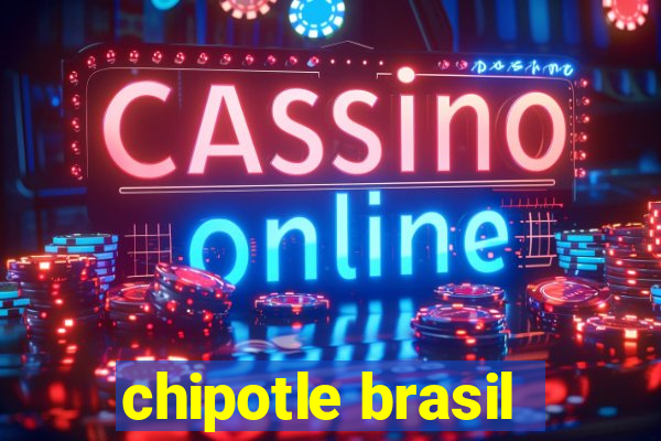 chipotle brasil