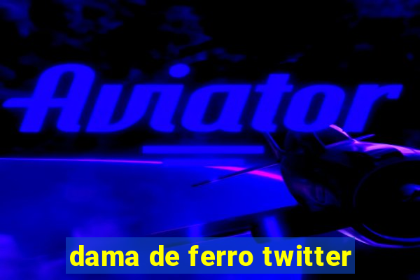 dama de ferro twitter