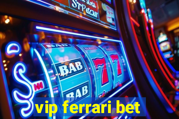 vip ferrari bet