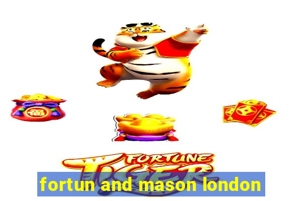 fortun and mason london