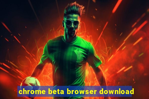 chrome beta browser download